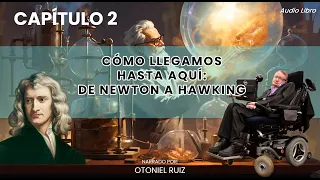 Cómo llegamos hasta aquí: de Newton a Hawking.