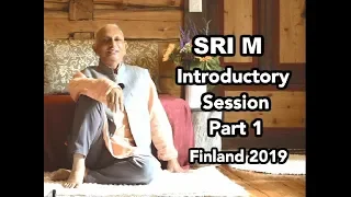 Sri M - Introductory Session - Part 1 Day 1, Finland Satsang July 2019