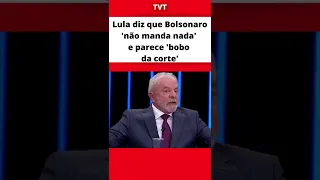 Lula diz que Bolsonaro 'não manda nada' e parece 'bobo da corte'