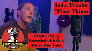 Luke Trimble // "Finer Things" // Original Song Recorded with One Mic in One Take