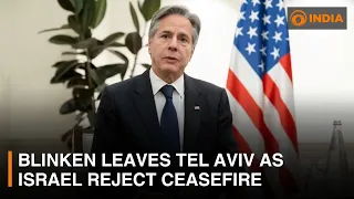 Blinken leaves Tel Aviv as Israel reject ceasefire | DD India Global