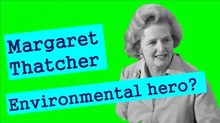 Margaret Thatcher, Environmental Hero?