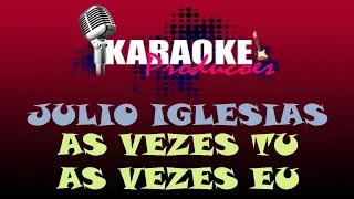 JULIO IGLESIAS - AS VEZES TU, AS VEZES EU ( KARAOKE )