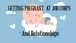 "Getting Pregnant at Job Corp and Relationships"