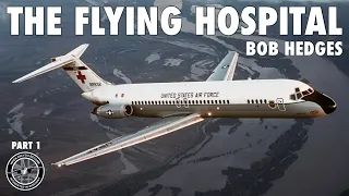 The Flying Hospital - C-9A | Bob Hedges (Part 1)