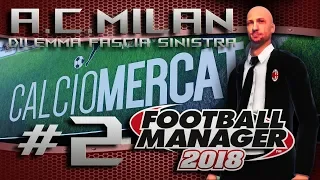 FM'18 Carriera Interattiva: AC Milan #2 | Dilemma Fascia Sinistra