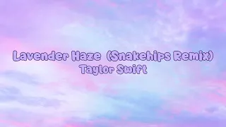 Lavender Haze (Snakehips Remix) (Lyrics) - Taylor Swift