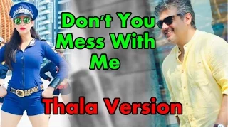 Vedalam-Don't You Mess With Me -Thala Version-Arun Pictures