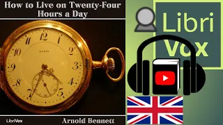 How to Live on Twenty-Four Hours a Day by Arnold BENNETT read by Mark F. Smith | Full Audio Book