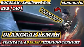 PANIK NGGAK❗SALAH PILIH SASARAN DI KIRA LEMAH TERNYATA?? Bocoran Swallowed Star 140/65 Donghua ID