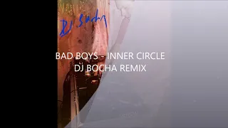 INNER CIRCLE - BAD BOYS - DJ BOCHA REMIX