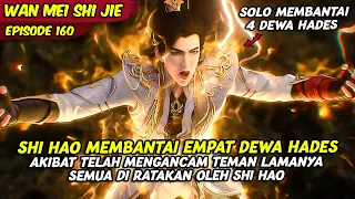 SHI HAO MEMBANTAI 4 DEWA HADES SENDIRIAN DENGAN TOMBAK HEALBERD | PERFECT WORLD | EPISODE 160