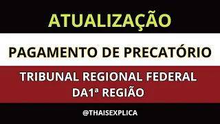 ATUALIZAÇÃO: PAGAMENTO DE PRECATÓRIO DO TRIBUNAL REGIONAL FEDERAL DA 1ª REGIÃO.