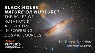 Black Holes: Nature or Nurture? - Roger Blandford - 5/20/21