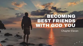 Chapter Eleven~ Becoming Best Friends with God