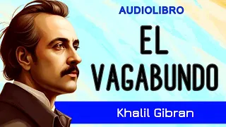 EL VAGABUNDO - Khalil Gibran - AUDIOLIBRO COMPLETO