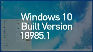 Windows 10 build 18985-20H1, What is the New Features in 18985.1 Version of Windows ✔✔✔