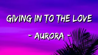 [1 HOUR LOOP] AURORA - Giving In To The Love (Lyrics)