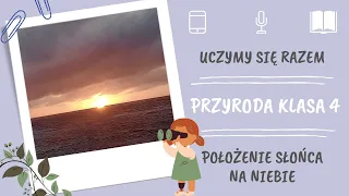 Przyroda klasa 4. Położenie Słońca na niebie. Uczymy się razem