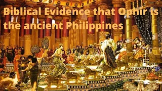 Biblical Evidence that Ophir is the ancient Philippines