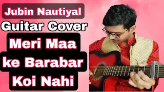 Meri Maa Ke Barabar Koi Nahi - Guitar Cover | Jubin Nautiyal | D,G,A open chords