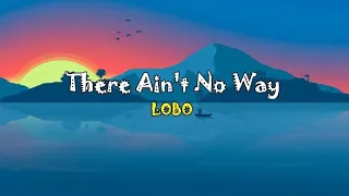 There Ain't No Way - Lobo