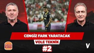 Cengiz Ünder Fenerbahçe'de fark yaratacak | Önder Özen & Metin Tekin | VOLE Teknik #2