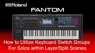 Roland FANTOM - How to Utilize Keyboard Switch Groups  For Solos within Layer Split Scenes