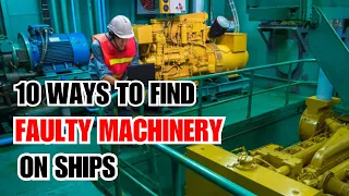 Ship Maintenance : 10 Ways to Identify Faulty Machinery Onboard Ships