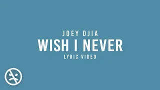 JOEY DJIA - Wish I Never [And If I could, I'd Just Forget About You]  (Official Lyric Video)