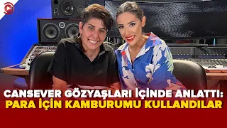 CANSEVER: PARA İÇİN KAMBURUMU KULLANDILAR