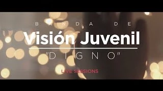 Banda de Visión Juvenil  - Digno "Live Sessions" - (Video Oficial)