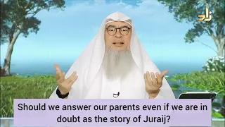 Should we obey our parents even if we are in doubt as the story of Juraij? - assim al hakeem
