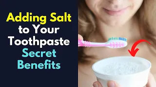 Adding Salt to Your Toothpaste Secret Benefits
