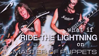 What If Ride The Lightning was on Master Of Puppets? (REMAKE)