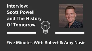 2024-03-01 - Scott Powell & The History Of Tomorrow - Five Minutes with Robert & Amy Nasir - Ep. 200