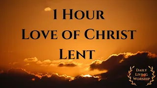 Love of Christ Piano Medley | Lent and Holy Week | 1 Hour | Solo Instrumental | Prayer, Relax, Sleep