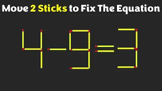 Matchstick Puzzles - Move 2 Sticks to Fix The Equation - 4-9=3