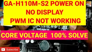 GA-H110M-S2 POWER ON I NODISPLAY I PWM IC NOT WORKING NO CORE VOLTAGE GENARATE