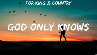 for KING & COUNTRY - God Only Knows (Lyrics) Hillsong Worship, for KING & COUNTRY