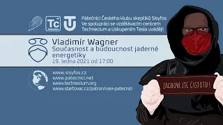 Vladimír Wagner: Současnost a budoucnost jaderné energetiky (Pátečníci Stream, 19. 1. 2021)