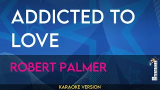 Addicted To Love - Robert Palmer (KARAOKE)