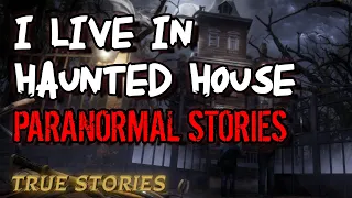 14 True Paranormal Stories | I Live In Haunted House | Paranormal M