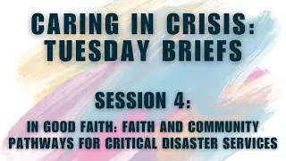 "Caring in Crisis: Tuesday Briefs" - Faith and Community Pathways for Critical Disaster Services