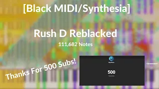 [Black MIDI/Synthesia] Rush D Reblacked || 111,682 Notes || 500 Subscriber Special