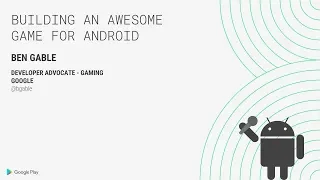 Building an awesome game for Android (Indie Developer Day, Seattle 2018)
