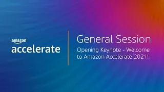 Opening Keynote - Welcome to Amazon Accelerate 2021!