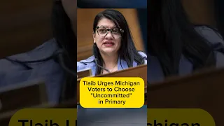 Tlaib Urges Michigan Voters to Choose "Uncommitted" in Primary