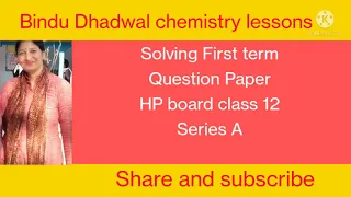 Solving first term question paper ,HP board ,2021,class 12 series, Bindu Dhadwal chemistry lessons