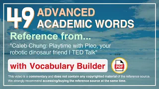 49 Advanced Academic Words Ref from "Playtime with Pleo, your robotic dinosaur friend | TED Talk"